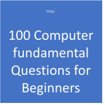 100 Computer fundamental Questions for Beginners
