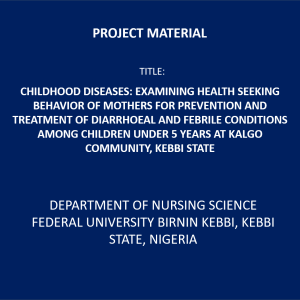 Childhood Diseases: Examining health seeking behavior of mothers for prevention and treatment of diarrhoeal and febrile conditions among children under 5 years at Kalgo community, Kebbi state