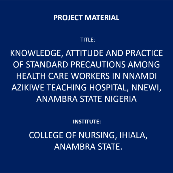Knowledge, Attitude and Practice of Standard Precautions Among Health Care Workers in Nnamdi Azikiwe Teaching Hospital, Nnewi, Anambra State Nigeria
