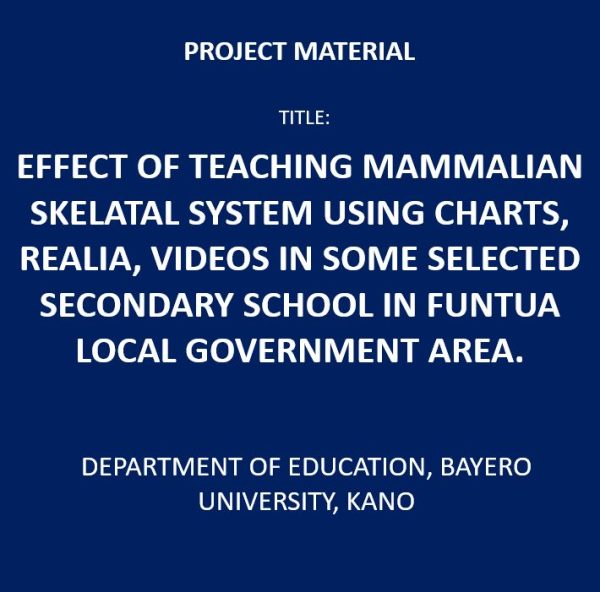 EFFECT OF TEACHING MAMMALIAN SKELATAL SYSTEM USING CHARTS, REALIA, VIDEOS IN SOME SELECTED SECONDARY SCHOOL IN FUNTUA LOCAL GOVERNMENT AREA