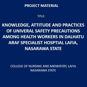 Knowledge, Attitude and Practices of Universal Safety Precautions Among Health Workers